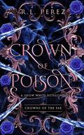 Crown of Poison (Crowns of the Fae #3) by R.L. Perez