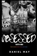 Obsessed With Him: The Complete Collection by Daniel May