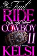 Trail Ride With An Unhinged Cowboy 2: A Romance Finale by Kelsi