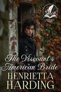 The Viscount's American Bride: A Historical Regency Romance Novel by Henrietta Harding