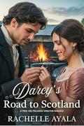 Darcy’s Road to Scotland: A Pride and Prejudice Variation Romance by Rachelle Ayala