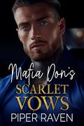 Mafia Don's Scarlet Vows: An Age Gap Arranged Marriage Mafia Romance by Piper Raven