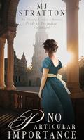 No Particular Importance: A Pride and Prejudice Variation by M.J. Stratton