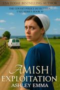 Amish Exploitation: Covert Police Detectives Unit Series, book 10 by Ashley Emma
