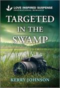 Targeted in the Swamp (Forest Ranger Rescuers #3) by Kerry Johnson