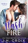 Flash Fire: Small town, firefighter romance (Into The Fire #16) by J.H. Croix