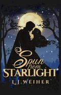 Spun from Starlight by L.J. Weiher