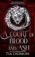 A Court of Blood and Ash: Throne of the Blood Fae (The Fourth Guild #3) by Tia Didmon