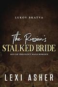 The Russian’s Stalked Bride: Age Gap Pregnancy Mafia Romance by Lexi Asher