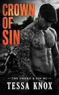 Crown Of Sin: An Enemies-to-Lovers Dark Motorcycle Club Romance (The Smoke & Sin MC #1) by Tessa Knox
