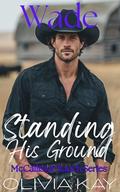 Wade - Standing His Ground: Enemies to Lovers, Ranch Romance by Olivia Kay