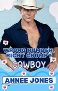 Wrong Number, Right Grumpy Cowboy: Wrong Number, Right Grump by Annee Jones