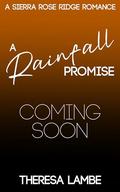 A Rainfall Promise: A Sierra Rose Ridge Romance by Theresa Lambe