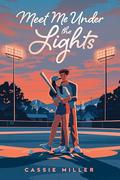 Meet Me Under the Lights by Cassie Miller