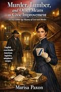 Murder, Lumber, and Other Means to Civic Improvement: A Cozy Gilded Age Mystery of Love and Murder by Marisa Paxon