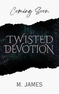 Twisted Devotion: A Dark Stalker Romance by M. James
