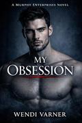 MY OBSESSION: MURPHY ENTERPRISES by Wendi Varner