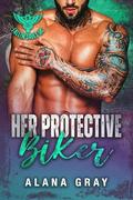Her Protective Biker: An Opposites Attract, Grumpy-Sunshine Novella by Alana Gray