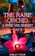 The Rare Orchid: A Free Use Resort: Day 5 by Ashley Tudor