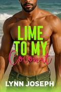 Lime to My Coconut: A Tropical Island Escape Romance by Lynn Joseph