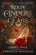 Reign of Cinders and Glass by Linsey Hall, Veronica Douglas