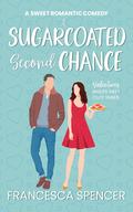 A Sugarcoated Second Chance  by Francesca Spencer
