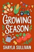 Growing Season: A Small Town Second Chance Romance by Shayla Sullivan