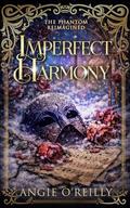 Imperfect Harmony: The Phantom Reimagined by Angie O'Reilly