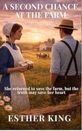 A Second Chance At The Farm by Esther King