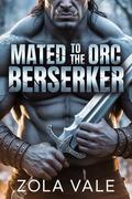 Mated to the Orc Berserker (Brides of the Citadel Orcs #3) by Zola Vale
