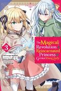 The Magical Revolution of the Reincarnated Princess and the Genius Young Lady , Vol. 3 (The Magical Revolution of the Reincarnated Princess and the Genius Young Lady Manga #3) by Piero Karasu