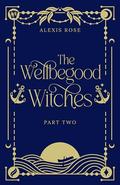 The Wellbegood Witches: Part Two (Canham Cove #2) by Alexis Rose