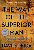 The Way of the Superior Man: A Spiritual Guide to Mastering the Challenges of Women, Work, and Sexual Desire by David Deida