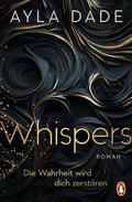 Whispers: Die Wahrheit wird dich zerstören by Ayla Dade