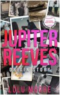 JUPITER REEVES: ORIGIN STORY by Lulu Moore