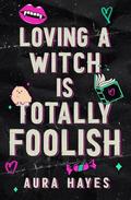 Loving a Witch is Totally Foolish: Deluxe Edition by Aura Hayes