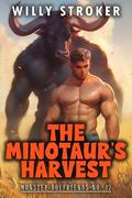 The Minotaur's Harvest: A Spicy MM Minotaur Monster Romance (Monster Boyfriends #17) by Willy Stroker