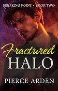 Fractured Halo: An Obsessive Forbidden Love Morally Gray MM Dark Romance by Pierce Arden