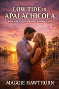 LOW TIDE IN APALACHICOLA: BOOK ONE Of THE Florida Tides by Maggie Hawthorn