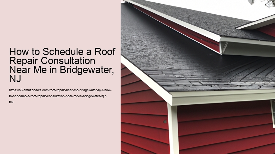 How to Schedule a Roof Repair Consultation Near Me in Bridgewater, NJ