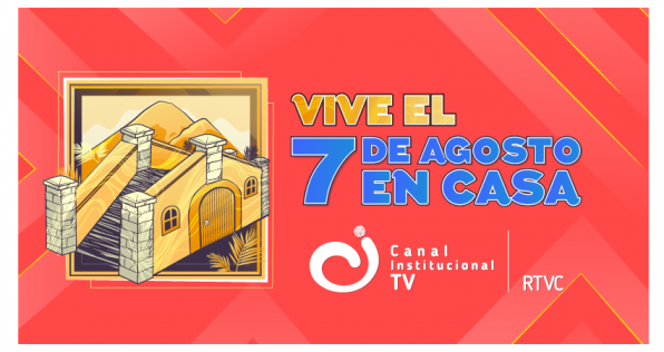 ¡Vive el 7 de agosto con Canal Institucional!