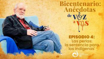 Bicentenario: Anécdotas Voz a Vos EP04 - Las perlas, la sentencia para los indígenas