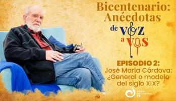 Bicentenario: Anécdotas de voz a vos - EP 02: Jose María Córdova. ¿General o modelo del siglo XIX?