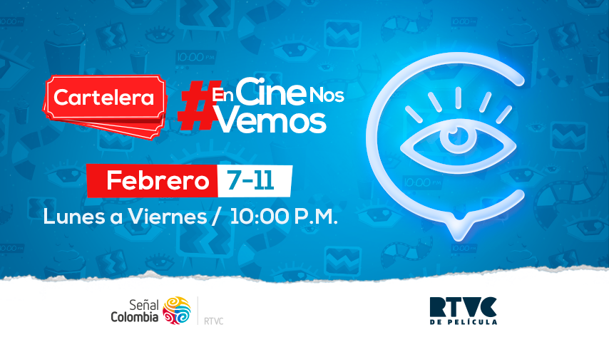 Cartelera #EnCineNosVemos 7-11 de febrero