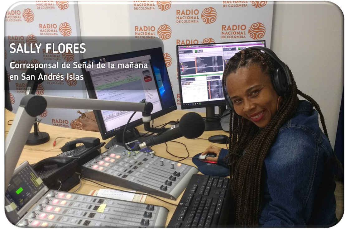 “Hacer parte de la nueva etapa de Señal de la Mañana es aprender herramientas nuevas en mi oficio como periodista y poder mostrar a profundidad las historias del territorio insular”: Sally Flores, corresponsal de Radio Nacional de Colombia en San Andrés.