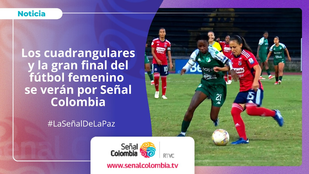 Señal Colombia transmitirá los cuadrangulares y la gran final de la Liga Profesional Femenina de Fútbol