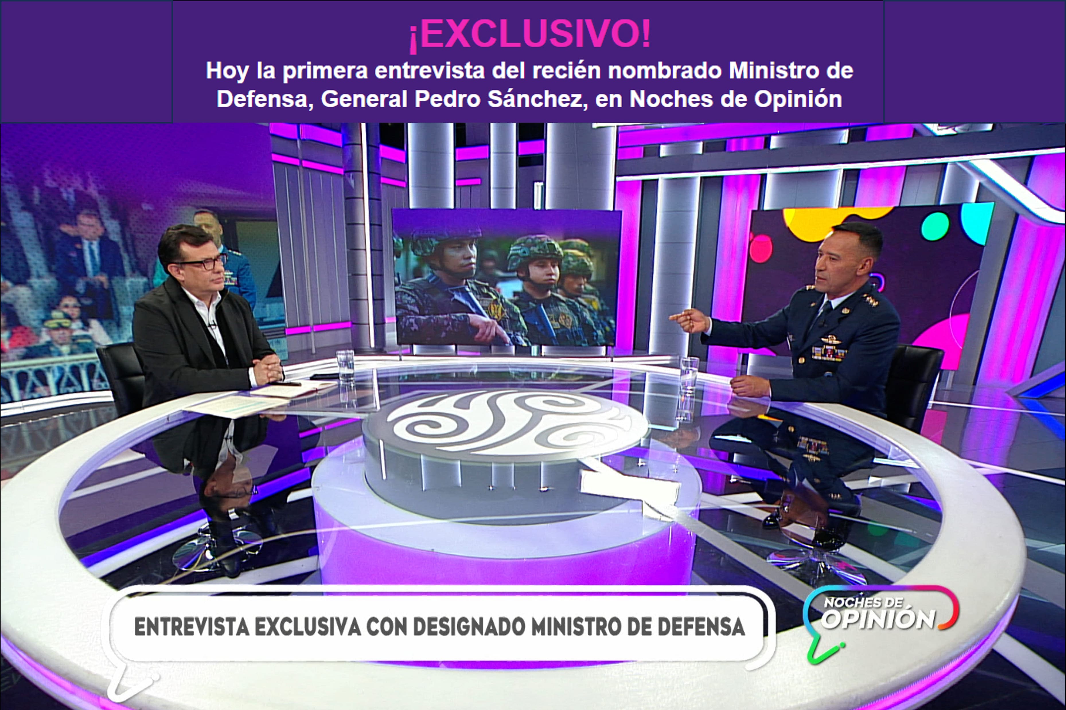 ¡EXCLUSIVO! Hoy la primera entrevista del recién nombrado Ministro de Defensa, General Pedro Sánchez, en Noches de Opinión ¡EXCLUSIVO! Hoy la primera entrevista del recién nombrado Ministro de Defensa, General Pedro Sánchez, en Noches de Opinión