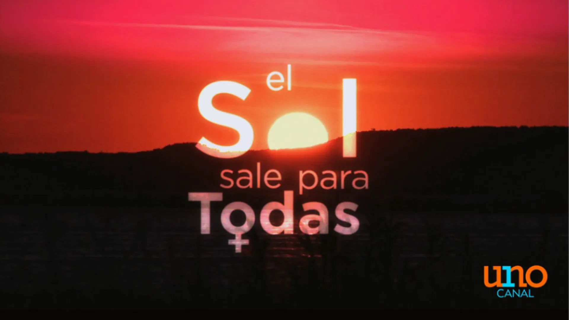 El sol sale para todas, la apuesta de Canal Uno