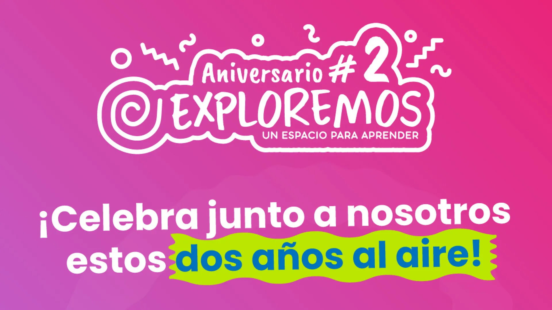 Exploremos, 2 años