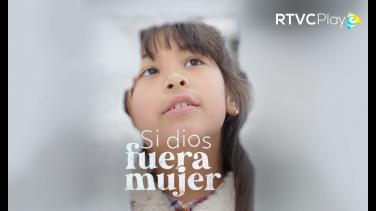 ¡Estreno! Mira "Si Dios fuera mujer", nuevo documental en RTVCPlay